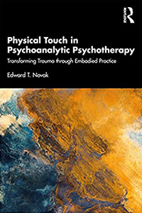 Physical Touch in Psychoanalytic Psychotherapy: Transforming Trauma Through Embodied Practice